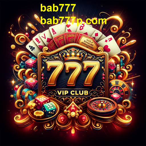 Descubra o Clube VIP do Bab777: Uma Nova Dimensão de Jogos